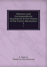 Memoirs and Correspondence Illustrative of the History of the French Revolution. 1