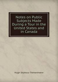 Notes on Public Subjects Made During a Tour in the United States and in Canada