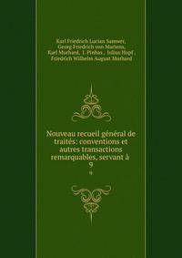 Nouveau recueil general de traites: conventions et autres transactions remarquables, servant a .