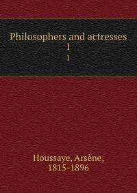 Philosophers and actresses. 1