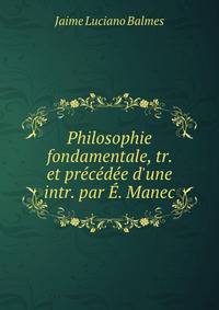 Philosophie fondamentale, tr. et pr?c?d?e d'une intr. par ?. Manec