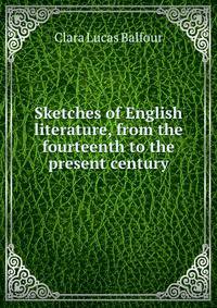 Sketches of English literature, from the fourteenth to the present century