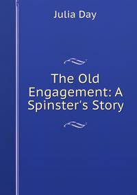 The Old Engagement: A Spinster's Story