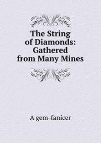 The String of Diamonds: Gathered from Many Mines