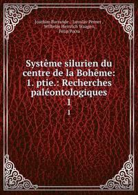 Systeme silurien du centre de la Boheme: 1. ptie.: Recherches paleontologiques