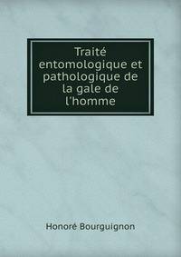 Trait? entomologique et pathologique de la gale de l'homme