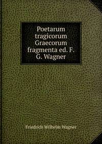 Poetarum tragicorum Graecorum fragmenta ed. F.G. Wagner