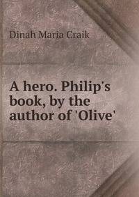 A hero. Philip's book, by the author of 'Olive'.