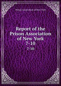 Report of the Prison Association of New York. 7-10