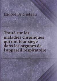 Trait? sur les maladies chroniques qui ont leur si?ge dans les organes de l'appareil respiratoire