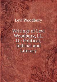 Writings of Levi Woodbury, LL. D.: Political, Judicial and Literary