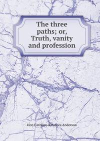 The three paths; or, Truth, vanity and profession