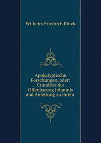Apokalyptische Forschungen, oder: Grundriss der Offenbarung Johannis und Anleitung zu ihrem .
