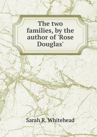 The two families, by the author of 'Rose Douglas'.