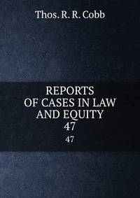 REPORTS OF CASES IN LAW AND EQUITY. 47