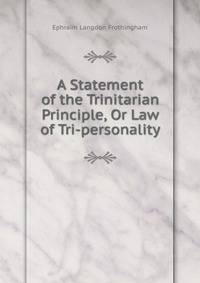 A Statement of the Trinitarian Principle, Or Law of Tri-personality