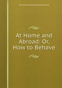 At Home and Abroad: Or, How to Behave