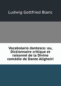 Vocabolario dantesco: ou, Dictionnaire critique et raisonne de la Divine comedie de Dante Aligheiri