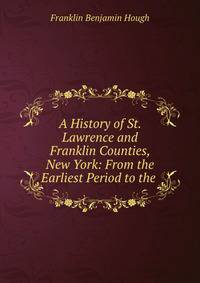A History of St. Lawrence and Franklin Counties, New York: From the Earliest Period to the .