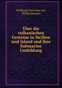 Uber die vulkanischen Gesteine in Sicilien und Island und ihre Submarine Umbildung