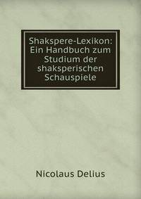 Shakspere-Lexikon: Ein Handbuch zum Studium der shaksperischen Schauspiele