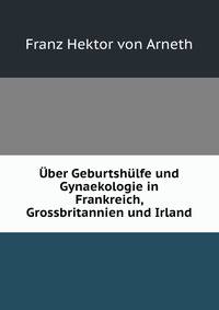 Uber Geburtshulfe und Gynaekologie in Frankreich, Grossbritannien und Irland