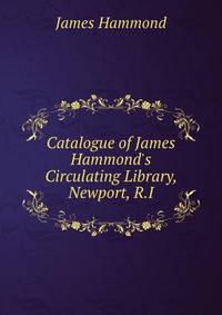 Catalogue of James Hammond's Circulating Library, Newport, R.I.
