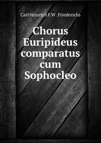 Chorus Euripideus comparatus cum Sophocleo