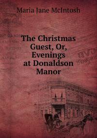 The Christmas Guest, Or, Evenings at Donaldson Manor