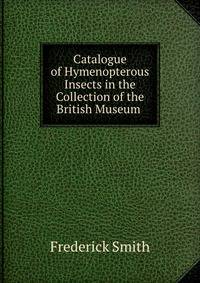 Catalogue of Hymenopterous Insects in the Collection of the British Museum .