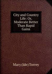 City and Country Life: Or, Moderate Better Than Rapid Gains