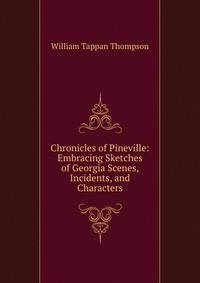 Chronicles of Pineville: Embracing Sketches of Georgia Scenes, Incidents, and Characters