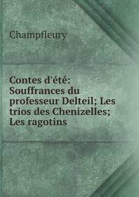 Contes d'?t?: Souffrances du professeur Delteil; Les trios des Chenizelles; Les ragotins