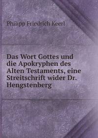 Das Wort Gottes und die Apokryphen des Alten Testaments, eine Streitschrift wider Dr. Hengstenberg