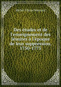 Des ?tudes et de l'enseignement des J?suites ? l'?poque de leur suppression, 1750-1773