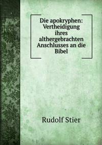 Die apokryphen: Vertheidigung ihres althergebrachten Anschlusses an die Bibel