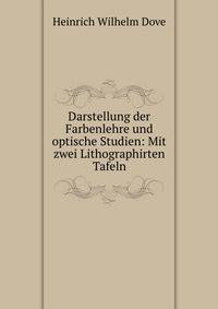 Darstellung der Farbenlehre und optische Studien: Mit zwei Lithographirten Tafeln