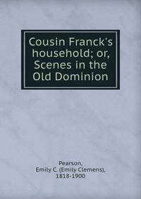 Cousin Franck's household; or, Scenes in the Old Dominion