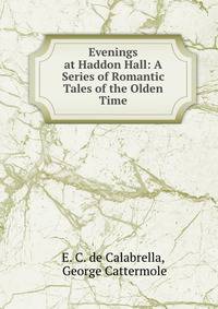 Evenings at Haddon Hall: A Series of Romantic Tales of the Olden Time