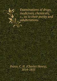 Examinations of drugs, medicines, chemicals, &amp;c., as to their purity and adulterations