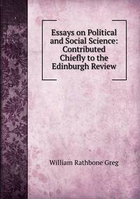 Essays on Political and Social Science: Contributed Chiefly to the Edinburgh Review
