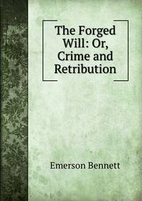 The Forged Will: Or, Crime and Retribution