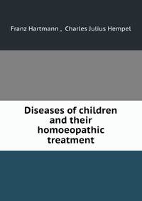 Diseases of children and their homoeopathic treatment
