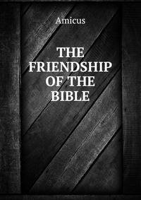 THE FRIENDSHIP OF THE BIBLE