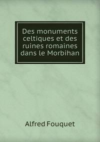 Des monuments celtiques et des ruines romaines dans le Morbihan