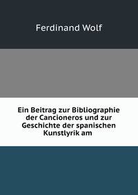Ein Beitrag zur Bibliographie der Cancioneros und zur Geschichte der spanischen Kunstlyrik am .