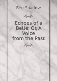 Echoes of a Belle; Or, A Voice from the Past