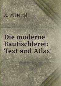 Die moderne Bautischlerei: Text and Atlas