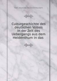 Culturgeschichte des deutschen Volkes in der Zeit des Uebergangs aus dem Heidenthum in das .