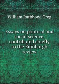 Essays on political and social science, contributed chiefly to the Edinburgh review